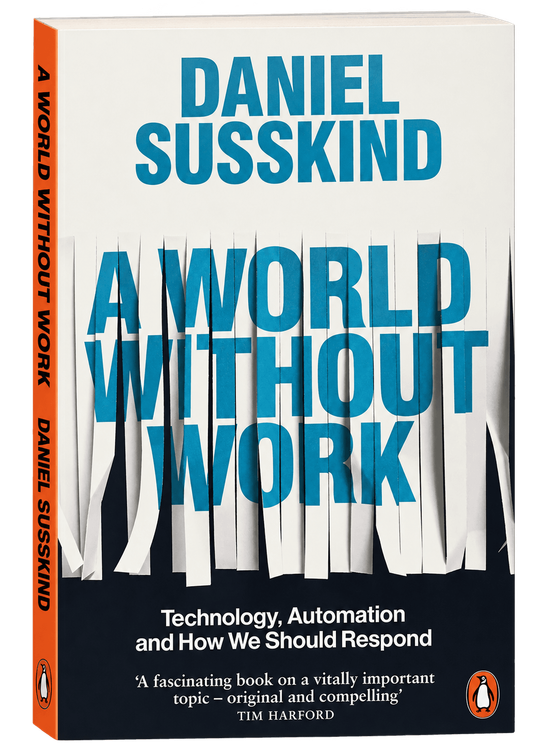 A World Without Work: Technology, Automation and How We Should Respond