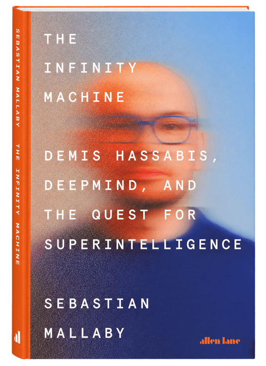 The Infinity Machine: Demis Hassabis, DeepMind, and the Quest for Superintelligence