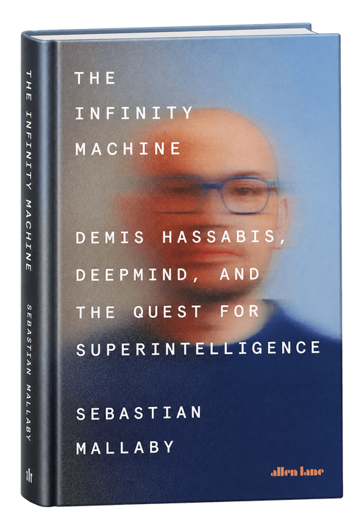 The Infinity Machine: Demis Hassabis, DeepMind, and the Quest for Superintelligence