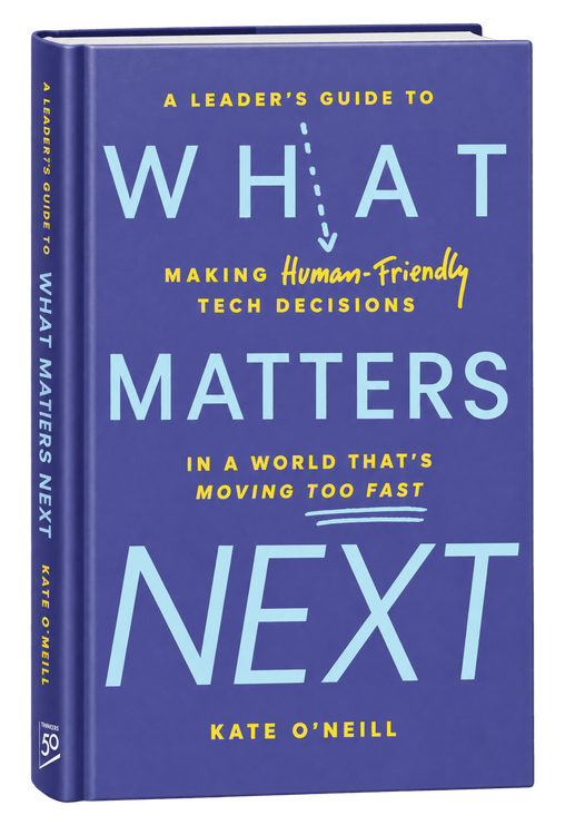 What Matters Next: A Leader's Guide to Making Human-Friendly Tech Decisions in a World That's Moving Too Fast