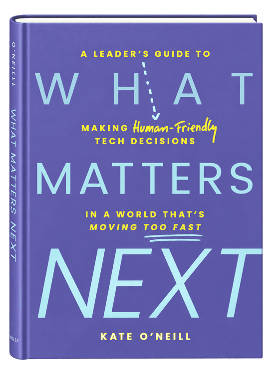 What Matters Next: A Leader's Guide to Making Human-Friendly Tech Decisions in a World That's Moving Too Fast